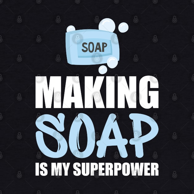 Soap Maker - Making soap is my superpower w by KC Happy Shop